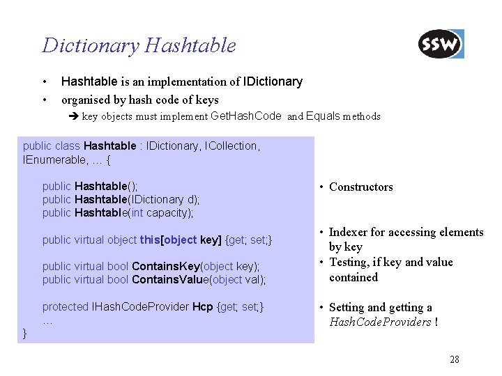 Dictionary Hashtable • • Hashtable is an implementation of IDictionary organised by hash code