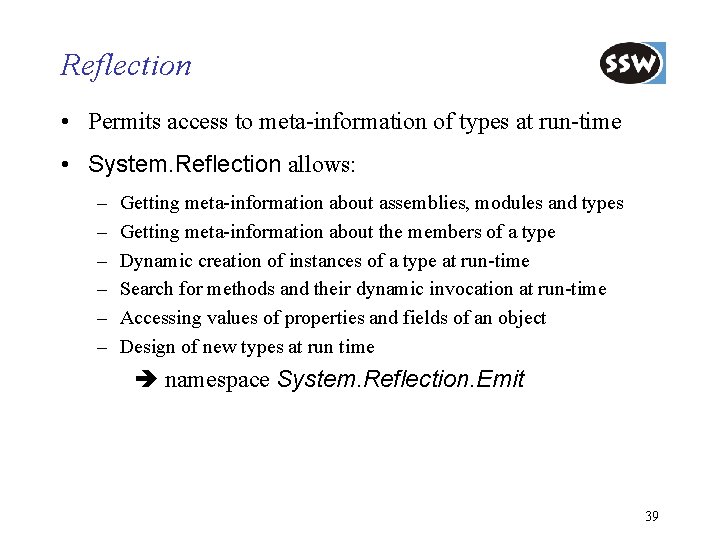 Reflection • Permits access to meta-information of types at run-time • System. Reflection allows: