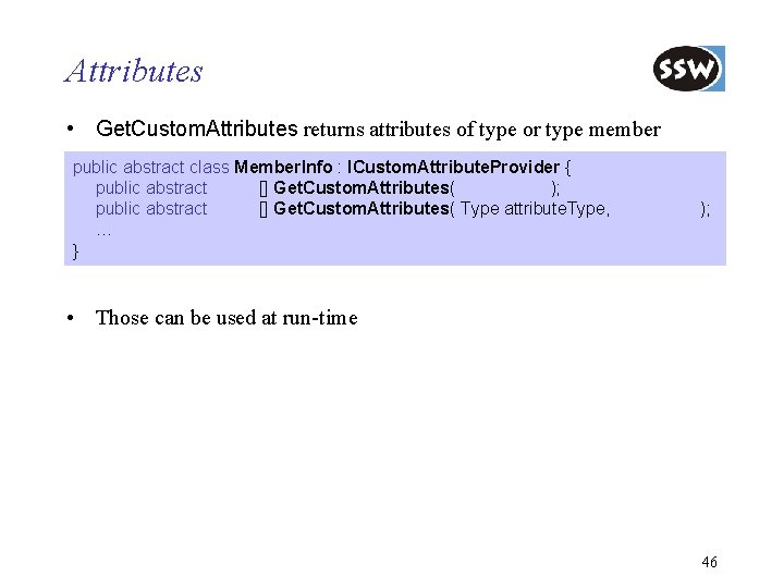 Attributes • Get. Custom. Attributes returns attributes of type or type member public abstract