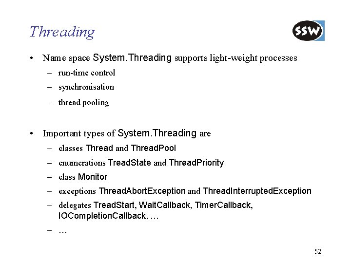 Threading • Name space System. Threading supports light-weight processes – run-time control – synchronisation