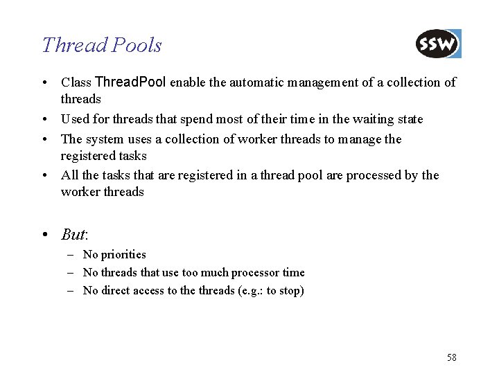 Thread Pools • Class Thread. Pool enable the automatic management of a collection of