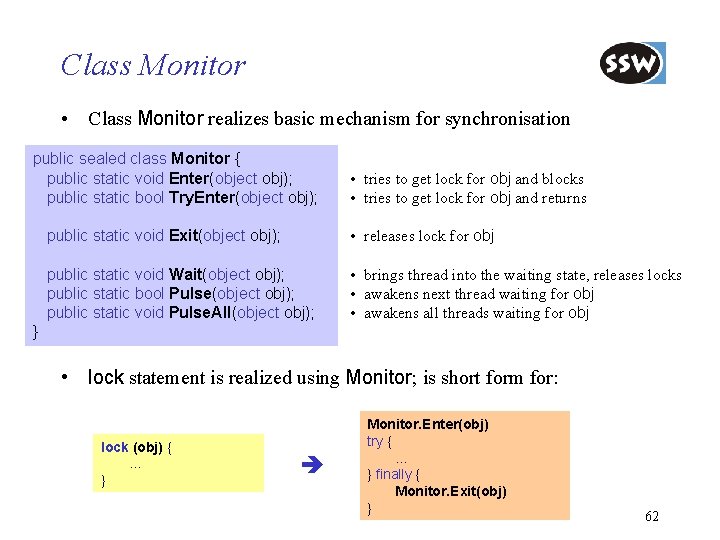 Class Monitor • Class Monitor realizes basic mechanism for synchronisation public sealed class Monitor