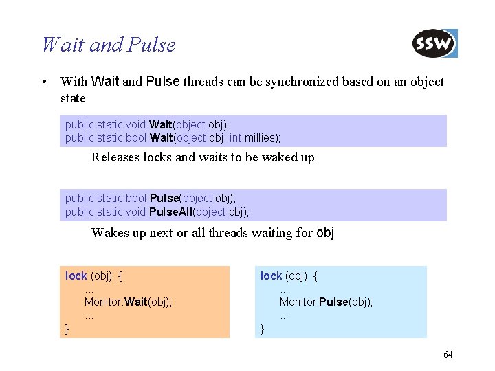 Wait and Pulse • With Wait and Pulse threads can be synchronized based on