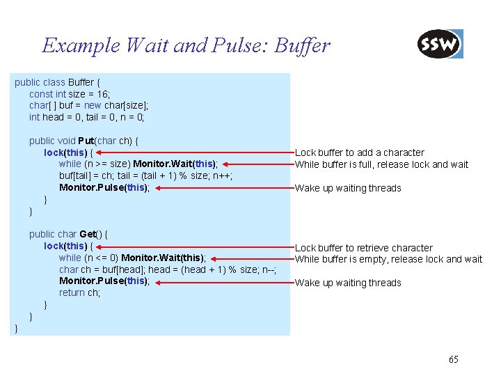 Example Wait and Pulse: Buffer public class Buffer { const int size = 16;