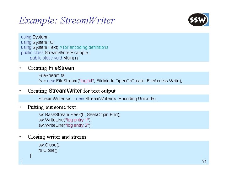 Example: Stream. Writer using System; using System. IO; using System. Text; // for encoding