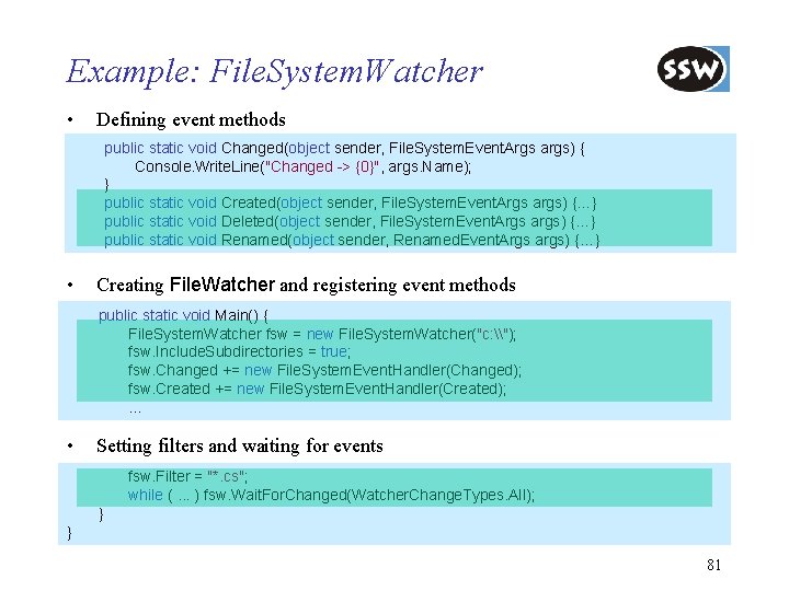 Example: File. System. Watcher • Defining event methods public static void Changed(object sender, File.