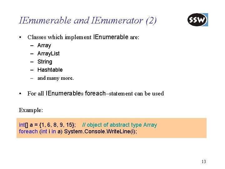 IEnumerable and IEnumerator (2) • Classes which implement IEnumerable are: – – – Array.
