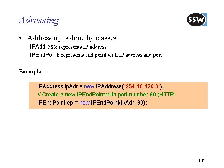 Adressing • Addressing is done by classes IPAddress: represents IP address IPEnd. Point: represents