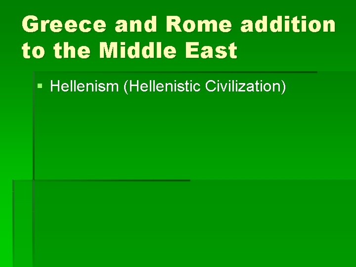 Greece and Rome addition to the Middle East § Hellenism (Hellenistic Civilization) 