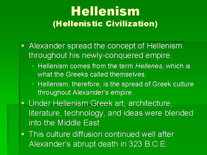 Hellenism (Hellenistic Civilization) § Alexander spread the concept of Hellenism throughout his newly-conquered empire.