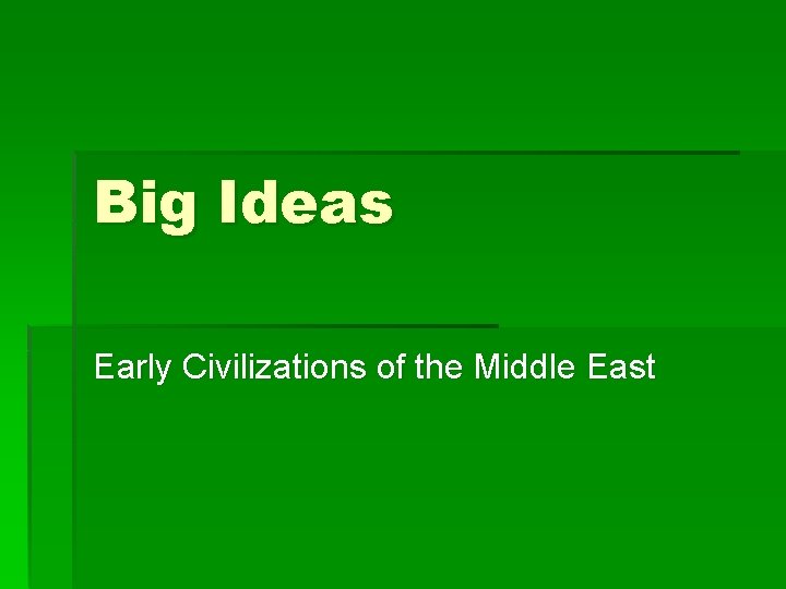 Big Ideas Early Civilizations of the Middle East 
