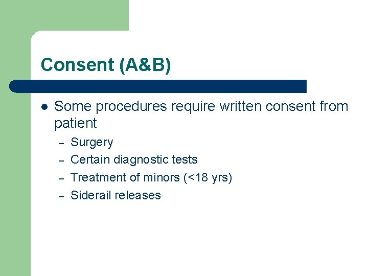 Consent (A&B) l Some procedures require written consent from patient – – Surgery Certain