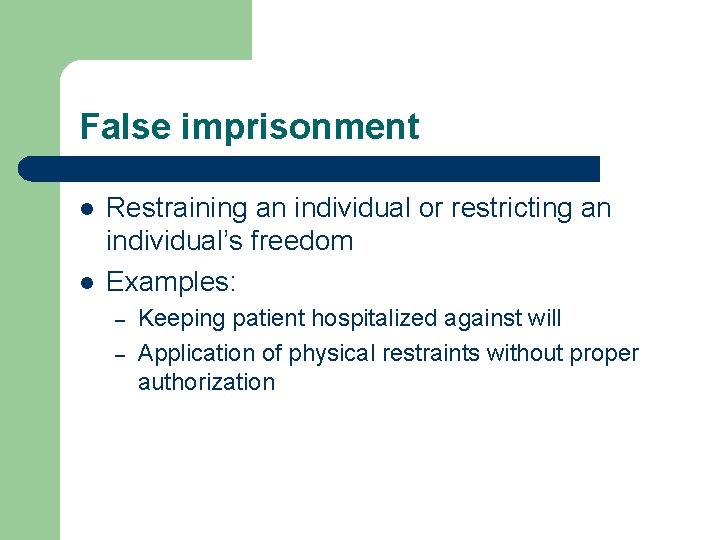 False imprisonment l l Restraining an individual or restricting an individual’s freedom Examples: –