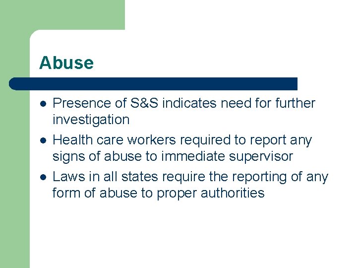 Abuse l l l Presence of S&S indicates need for further investigation Health care