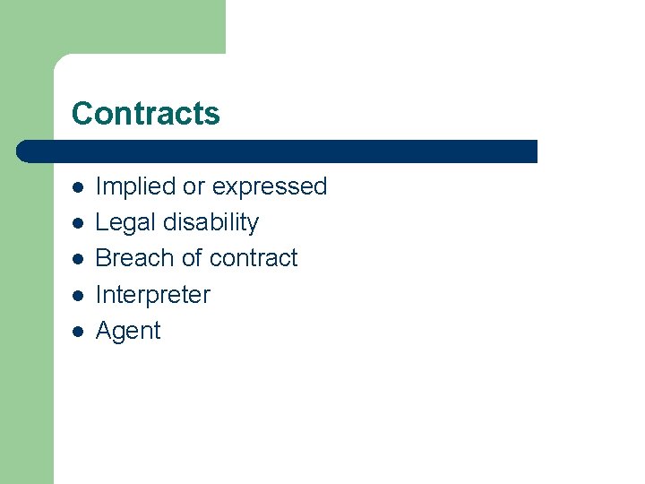 Contracts l l l Implied or expressed Legal disability Breach of contract Interpreter Agent