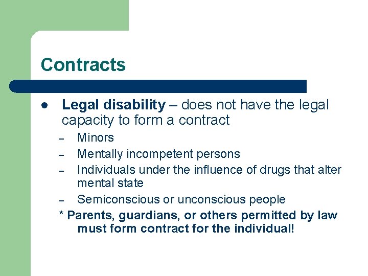 Contracts l Legal disability – does not have the legal capacity to form a
