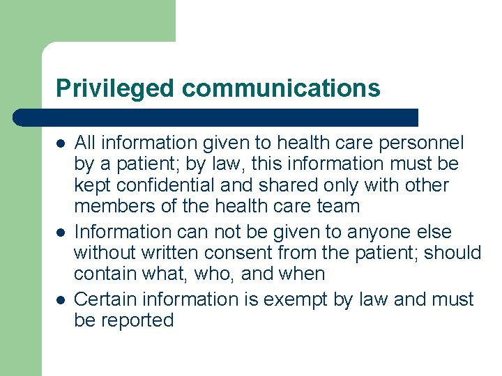 Privileged communications l l l All information given to health care personnel by a