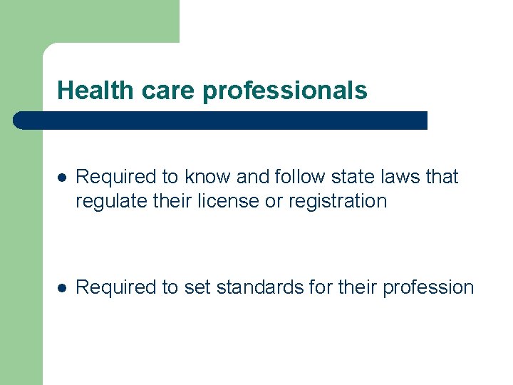 Health care professionals l Required to know and follow state laws that regulate their