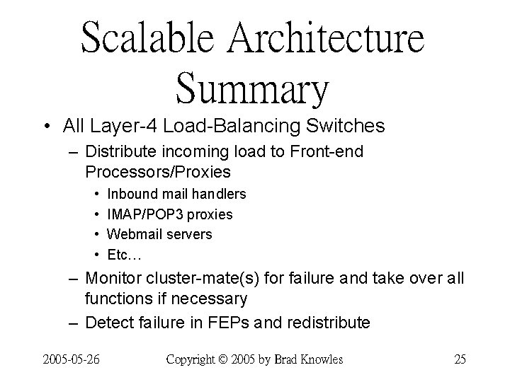 Scalable Architecture Summary • All Layer-4 Load-Balancing Switches – Distribute incoming load to Front-end Scalable Architecture Summary • All Layer-4 Load-Balancing Switches – Distribute incoming load to Front-end