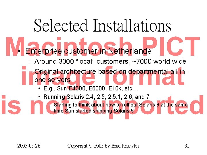 Selected Installations • Enterprise customer in Netherlands – Around 3000 “local” customers, ~7000 world-wide