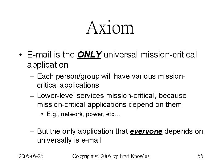 Axiom • E-mail is the ONLY universal mission-critical application – Each person/group will have