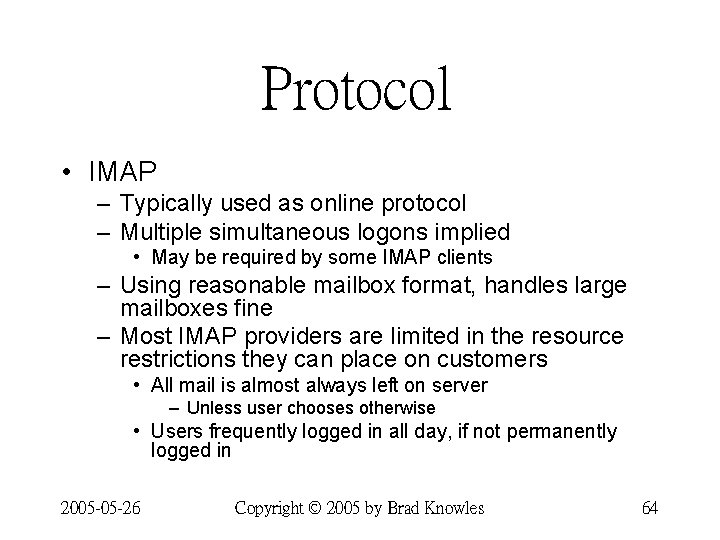 Protocol • IMAP – Typically used as online protocol – Multiple simultaneous logons implied Protocol • IMAP – Typically used as online protocol – Multiple simultaneous logons implied