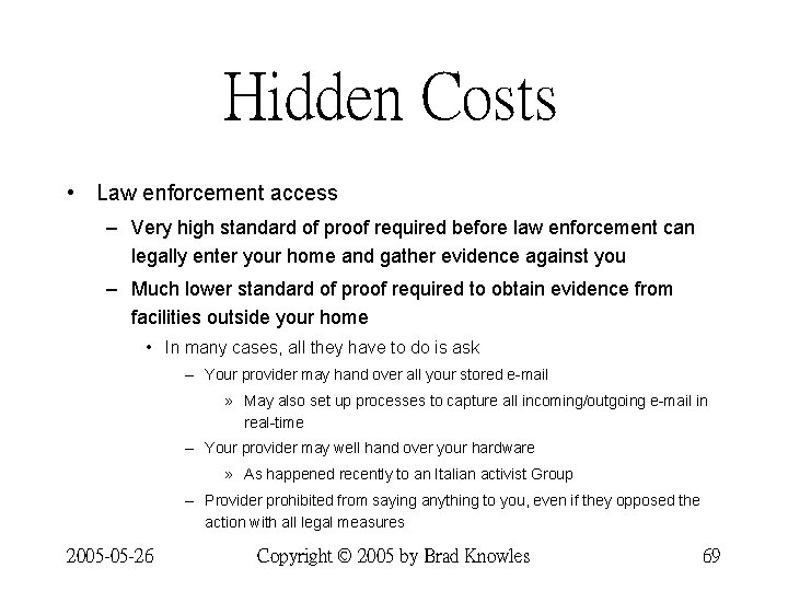 Hidden Costs • Law enforcement access – Very high standard of proof required before