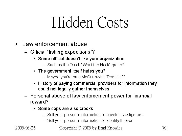 Hidden Costs • Law enforcement abuse – Official “fishing expeditions”? • Some official doesn’t