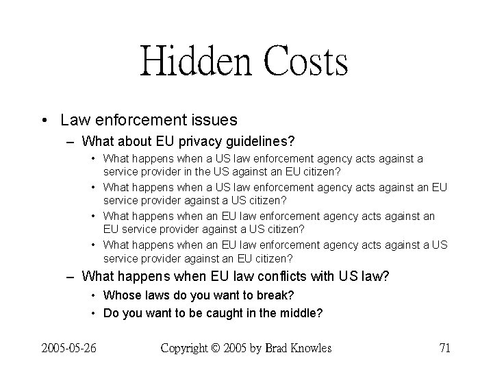 Hidden Costs • Law enforcement issues – What about EU privacy guidelines? • What