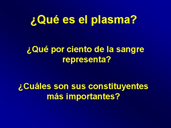 ¿Qué es el plasma? ¿Qué por ciento de la sangre representa? ¿Cuáles son sus