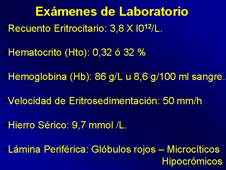Exámenes de Laboratorio §Recuento Eritrocitario: 3, 8 X l 012/L. §Hematocrito (Hto): 0, 32