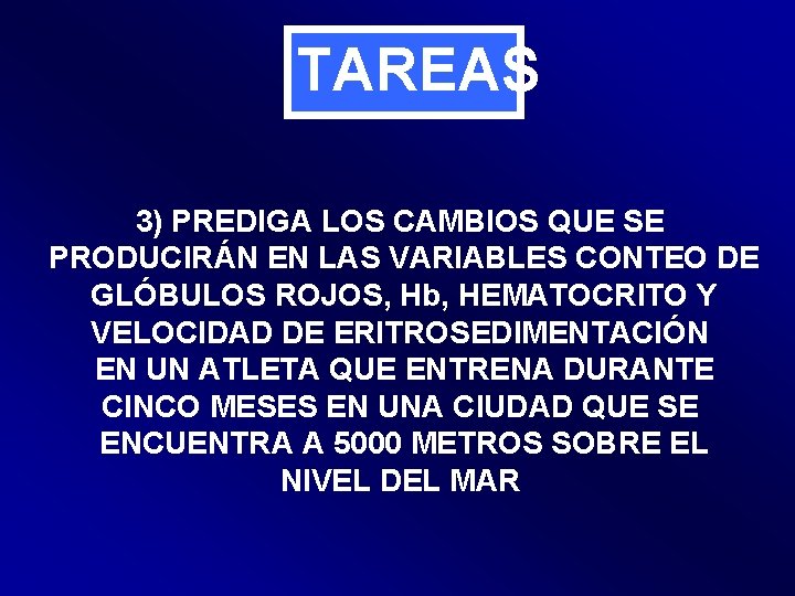 TAREAS 3) PREDIGA LOS CAMBIOS QUE SE PRODUCIRÁN EN LAS VARIABLES CONTEO DE GLÓBULOS