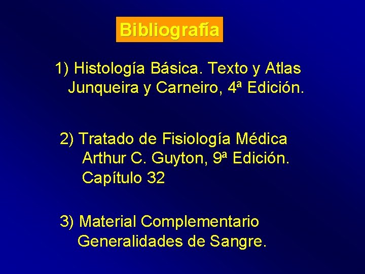 Bibliografía 1) Histología Básica. Texto y Atlas Junqueira y Carneiro, 4ª Edición. 2) Tratado