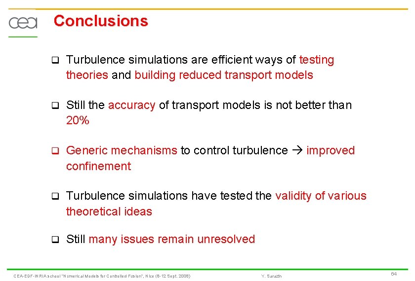 Conclusions q Turbulence simulations are efficient ways of testing theories and building reduced transport