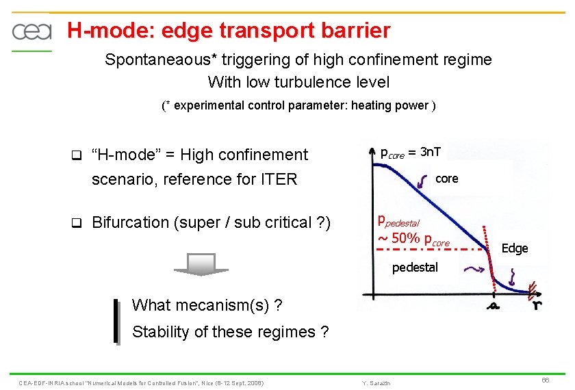 H-mode: edge transport barrier Spontaneaous* triggering of high confinement regime With low turbulence level