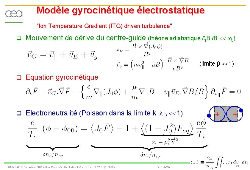 Modèle gyrocinétique électrostatique "Ion Temperature Gradient (ITG) driven turbulence" q Mouvement de dérive du