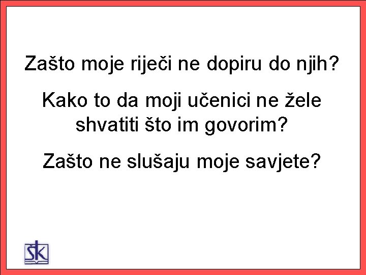 Zašto moje riječi ne dopiru do njih? Kako to da moji učenici ne žele