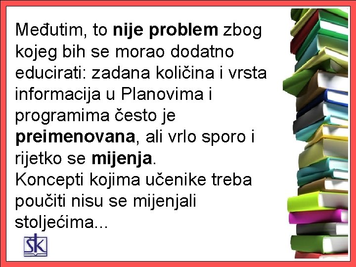 Međutim, to nije problem zbog kojeg bih se morao dodatno educirati: zadana količina i