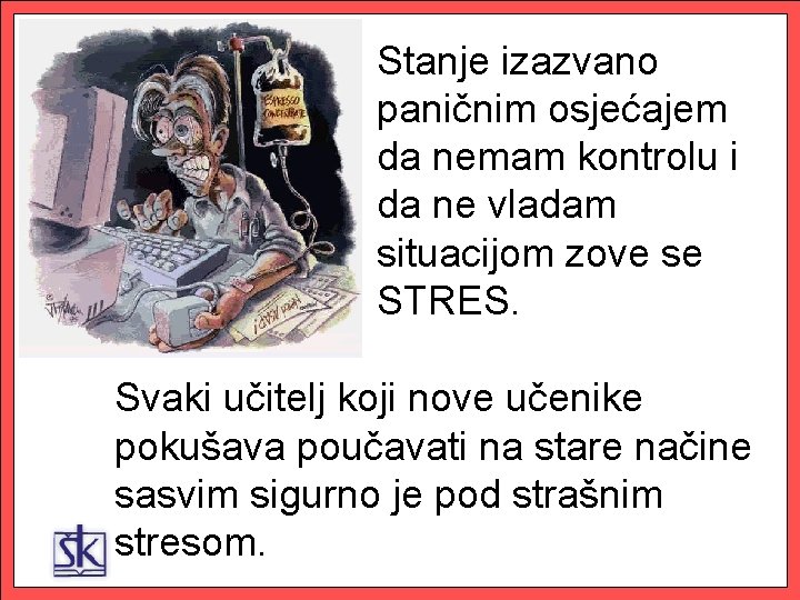 Stanje izazvano paničnim osjećajem da nemam kontrolu i da ne vladam situacijom zove se