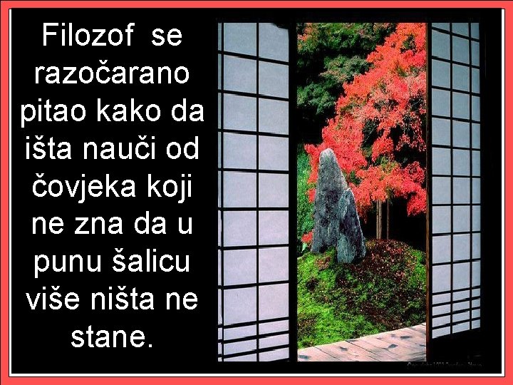 Filozof se razočarano pitao kako da išta nauči od čovjeka koji ne zna da