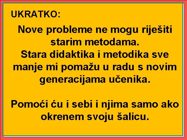 UKRATKO: Nove probleme ne mogu riješiti starim metodama. Stara didaktika i metodika sve manje