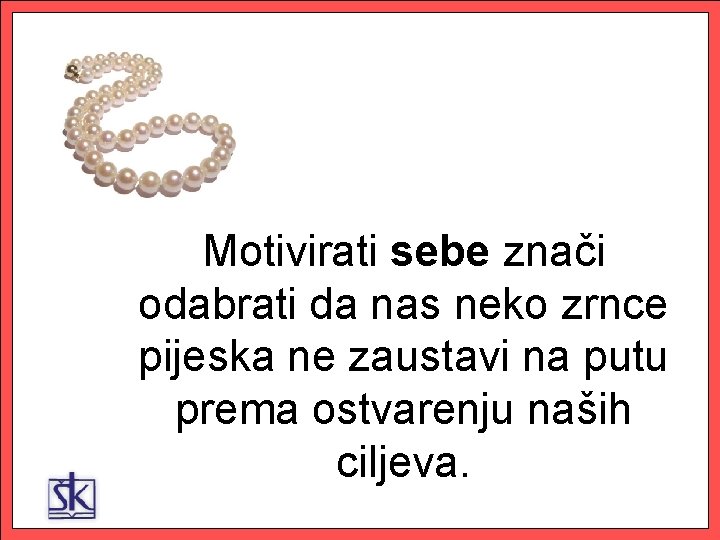 Motivirati sebe znači odabrati da nas neko zrnce pijeska ne zaustavi na putu prema