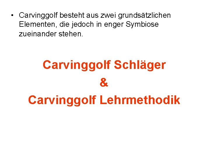  • Carvinggolf besteht aus zwei grundsätzlichen Elementen, die jedoch in enger Symbiose zueinander