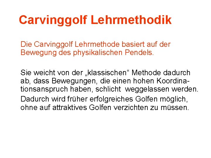 Carvinggolf Lehrmethodik Die Carvinggolf Lehrmethode basiert auf der Bewegung des physikalischen Pendels. Sie weicht