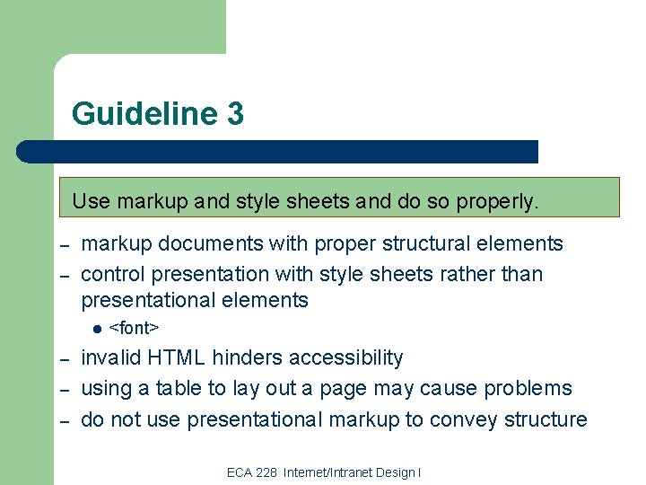 Guideline 3 Use markup and style sheets and do so properly. – – markup