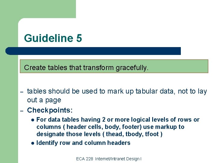 Guideline 5 Create tables that transform gracefully. – – tables should be used to