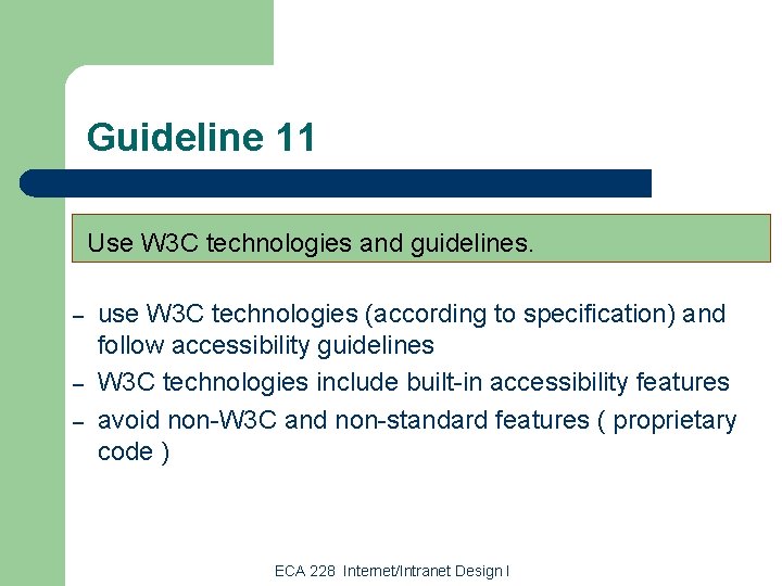 Guideline 11 Use W 3 C technologies and guidelines. – – – use W