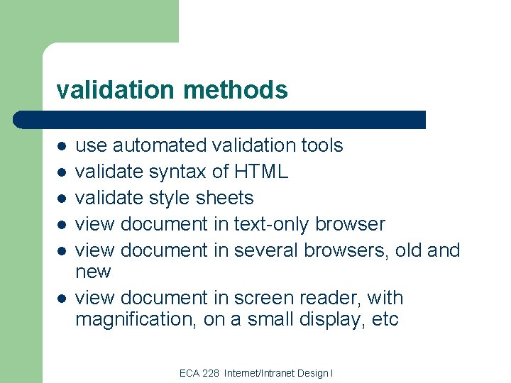 validation methods l l l use automated validation tools validate syntax of HTML validate