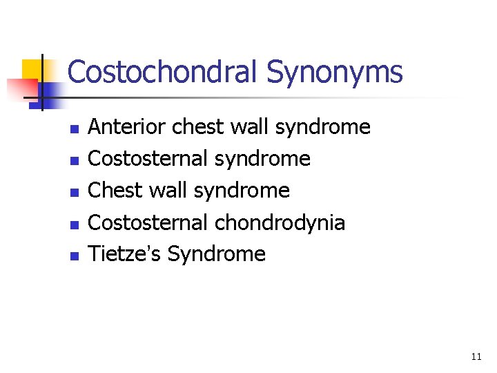 Costochondral Synonyms n n n Anterior chest wall syndrome Costosternal syndrome Chest wall syndrome