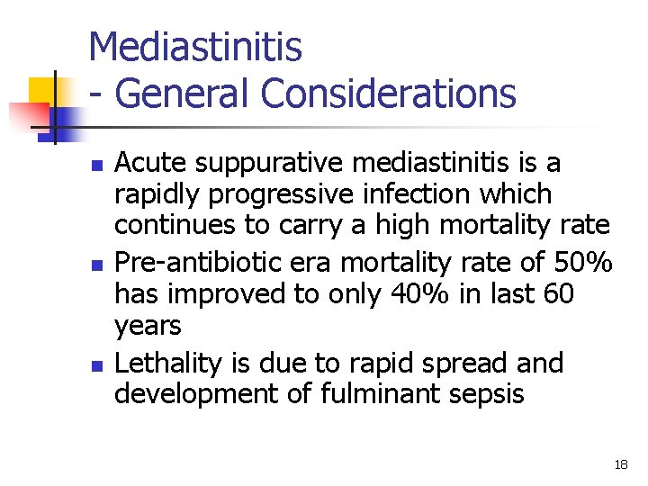 Mediastinitis - General Considerations n n n Acute suppurative mediastinitis is a rapidly progressive